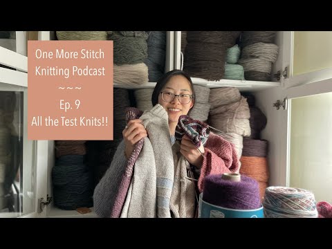 One More Stitch Knitting Podcast | Ep. 9 | All the Test Knits!