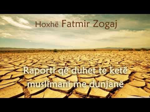 Raporti që duhet të ketë muslimani me dunjanë - Hoxhë FATMIR ZOGAJ