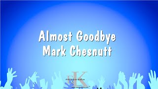 Almost Goodbye - Mark Chesnutt (Karaoke Version)