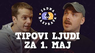 JADNA RASPRAVA - Tipovi ljudi za 1. maj