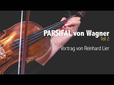Parsifal von Richard Wagner & Ein Kurs in Wundern (Teil 2 von 2), Vortrag von Reinhard Lier