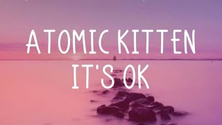 Atomic Kitten - It&#39;s Ok (Lyrics)