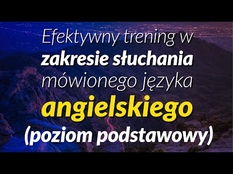 Efektywny trening w zakresie słuchania mówionego języka angielskiego (poziom podstawowy)