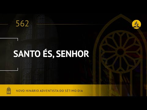 Novo Hinário Adventista • Hino 562  • Santo És, Senhor  •  (Lyrics)