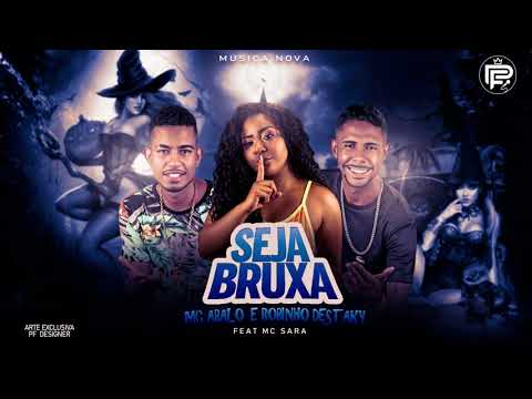 MC ABALO E ROBINHO DESTAKY FEAT MC SARA - SEJA BRUXA