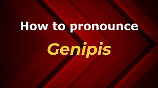 How to pronounce Genipis