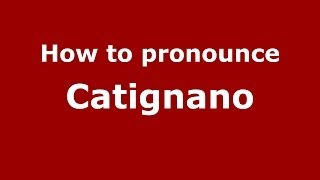 How to pronounce Catignano