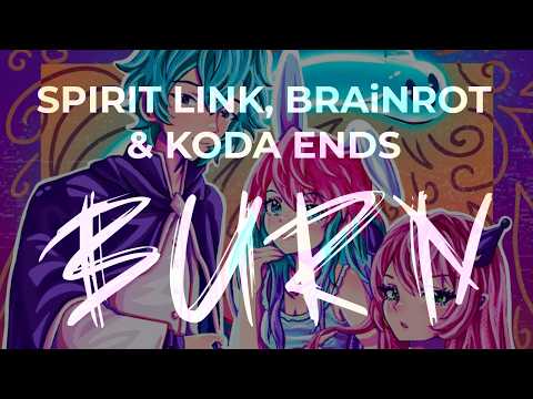 SPIRIT LINK, BRAiNROT & Koda Ends - Burn