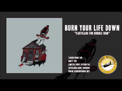 Burn Your Life Down - Cartilage For Bubble Gum