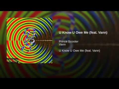 Prince Scooter - U Know U Owe Me (feat.  Vann)