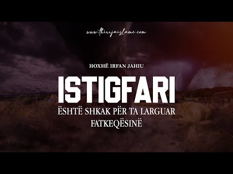 Istigfari (kërkimfalja) është shkak për ta larguar fatkeqësinë - Hoxhë Irfan Jahiu