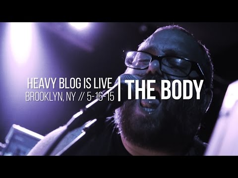 The Body: Live in Brooklyn, NY 5-16-15