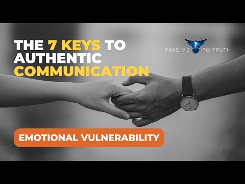 7 Keys to Authentic Communication  - #4 "Vulnerability"