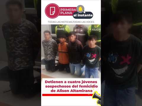 Detienen a cuatro jóvenes sospechosos del #femicidio de Alison #Altamirano. #tungurahua