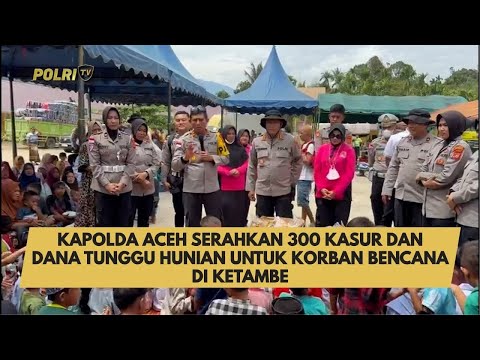KAPOLDA ACEH SERAHKAN 300 KASUR &amp; DANA TUNGGU HUNIAN UNTUK KORBAN BENCANA DI KETAMBE
