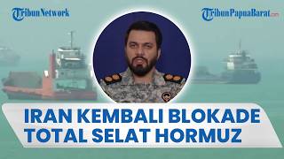 SELAT HORMUZ KEMBALI DIBLOKADE TOTAL, Iran Ancam Tembak Kapal yang Nekat Melintas