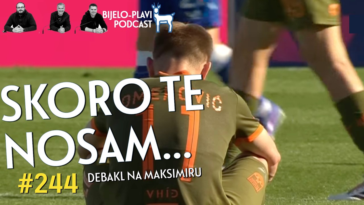 Bijelo-plavi podcast 244: Skoro te nosam