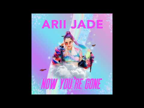 Now You're Gone - Arii Jade