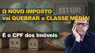 O NOVO IMPOSTO que vai QUEBRAR a CLASSE MÉDIA! É O CPF dos Imóveis.
