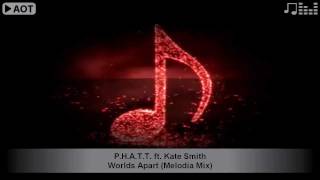 P.H.A.T.T. ft. Kate Smith - Worlds Apart (Melodia Mix)