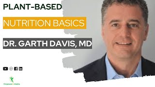 Plant-Based Nutrition Basics - Dr. Garth Davis, MD | Vegan on a Budget