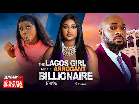 THE LAGOS GIRL AND THE ARROGANT BILLIONAIRE- DEZA THE GREAT, ETINOSA IDEMUDIA - 2025 NOLLYWOOD MOVIE