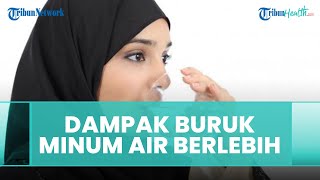Dampak Buruk Minum Air Putih Berlebihan bagi Kesehatan Tubuh, Dapat Sebabkan Sel Otak Bengkak