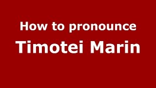 How to pronounce Timotei Marin