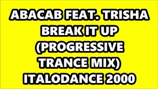 ABACAB FEAT. TRISHA - BREAK IT UP (PROGRESSIVE TRANCE MIX) ITALODANCE 2000