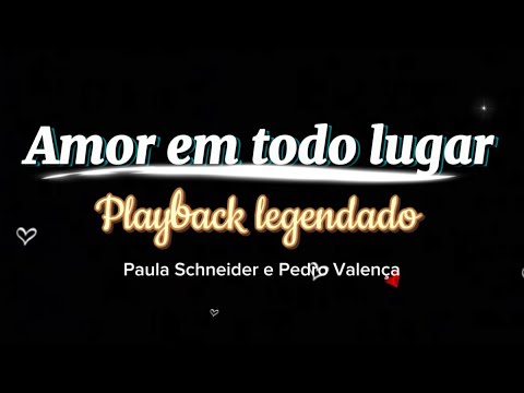 Amor em todo lugar Pedro Valença e Paula Schneider -  playback legendado 