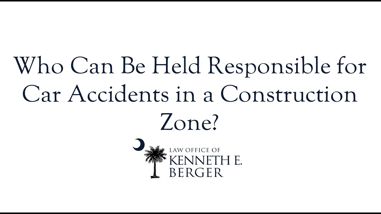 Who is Responsible for Car Accidents in a Construction Zone? | Law Office of Kenneth E. Berger