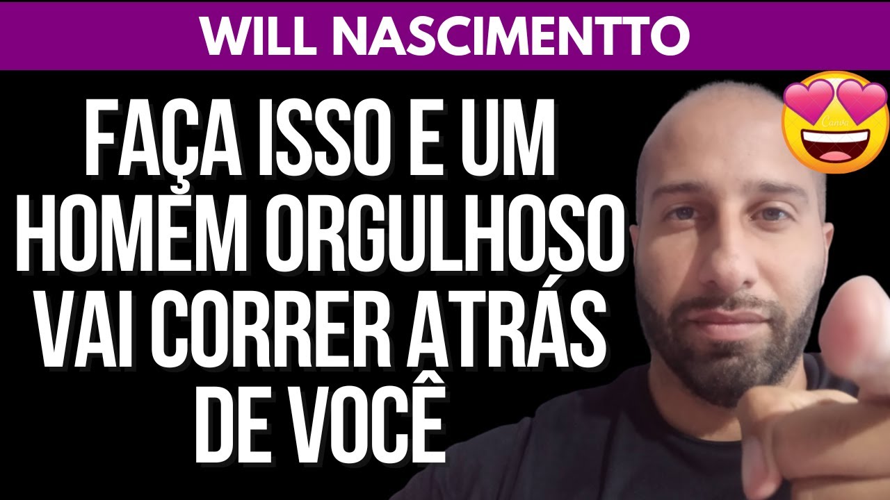 FAÇA ISSO E UM HOMEM ORGULHOSO VAI CORRER ATRÁS DE VOCÊ | Will Nascimentto
