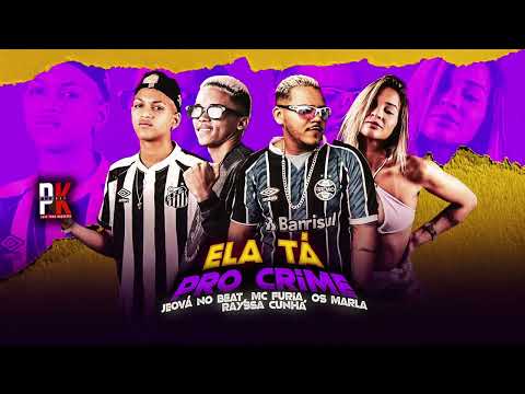 ELA TÁ PRO CRIME - MC FURIA - OS MARLA - RAYSSA CUNHA - JEO BEATS