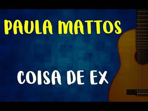 Coisa De Ex - Paula Mattos
