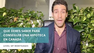 Que Debes Saber Para Conseguir Una Hipoteca en Canadá