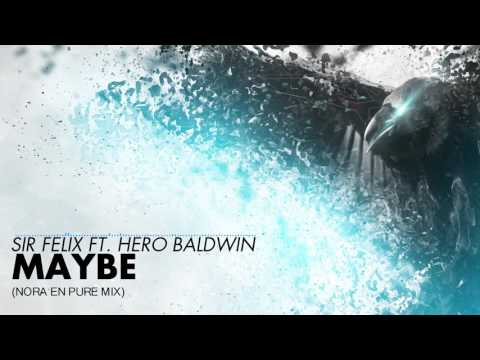 [DEEP HOUSE] Sir Felix ft. Hero Baldwin - Maybe (Nora En Pure Mix)