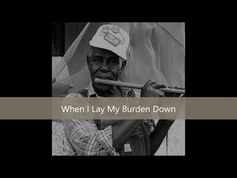 Othar Turner & The Rising Star Fife & Drum Band-When I Lay My Burden Down