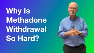 Why is methadone withdrawal so hard?