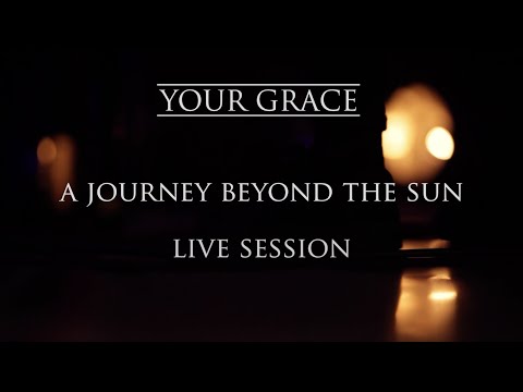 A Journey Beyond The Sun Live Session - Your Grace