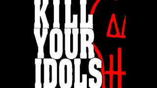 Kill Your Idols- Walk Away