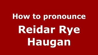 How to pronounce Reidar Rye Haugan