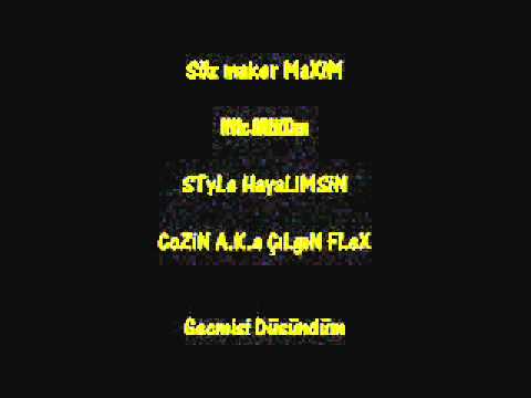 3ütek Geçmisi düşündüm (2011) Çılgın CoZiN - Styla Hayalimsin söz : Maxim Mc Alican
