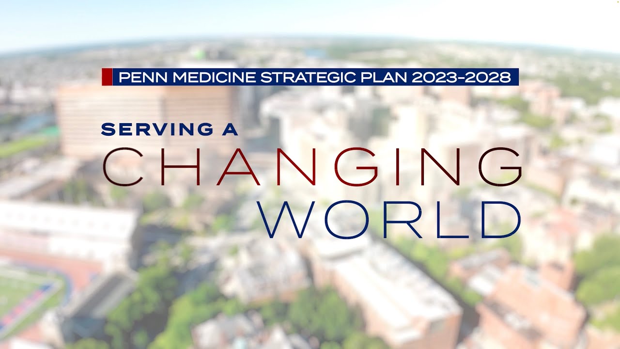 Watch video titled Serving a Changing World | Penn Medicine's New Strategic Plan on YouTube