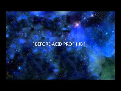 [ BEFORE ACID PRO ] [ JB ] (JamieBhoy I think)