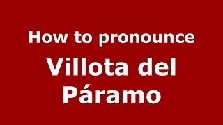 How to pronounce Villota Del Páramo