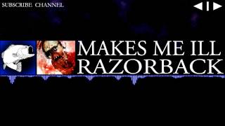 [Dubstep] RazorBack - Makes Me Ill