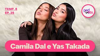 CAMILA DAL E YAS TAKADA  | PODCATS 8ª TEMP #25