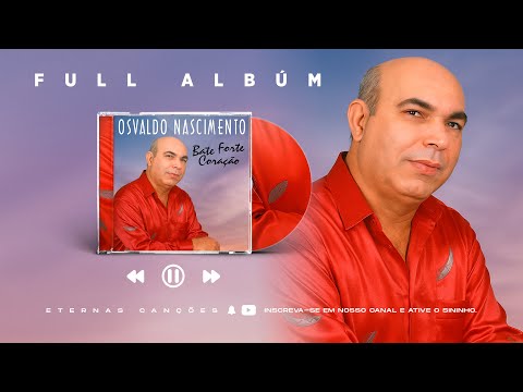 Osvaldo Nascimento | Bate Forte Coração | Full Álbum