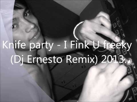 Knife party   I Fink U freeky Dj Ernesto Remix) 2013