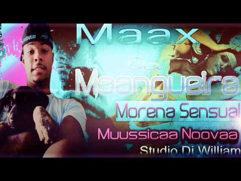 MAAX DA MAANGUEIRA - (( MORENA SENSUAL )) - STUDIO DJ WILLIAM -